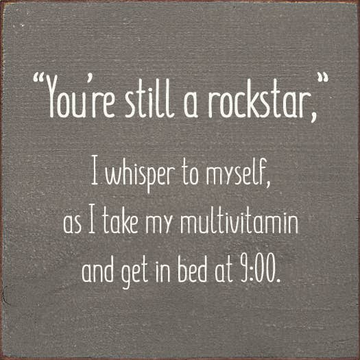 "You're still a rockstar," I whisper to myself...